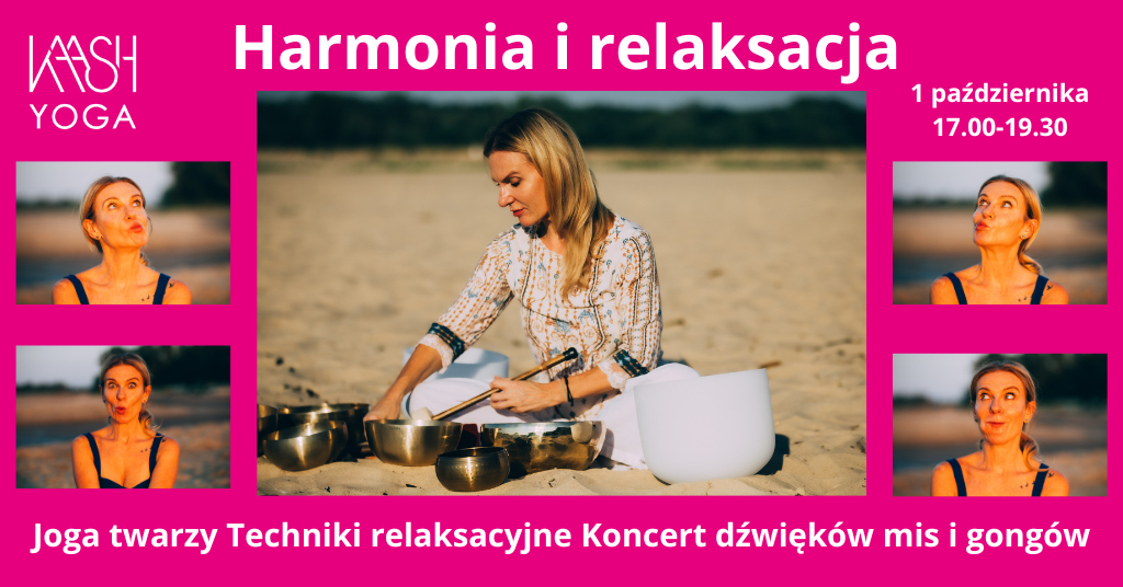 HARMONIA I RELAKSACJA. Techniki relaksacyjne, joga twarzy, trataka, Koncert mis i gongów kaashyoga kasia mikutowicz joga legionowo