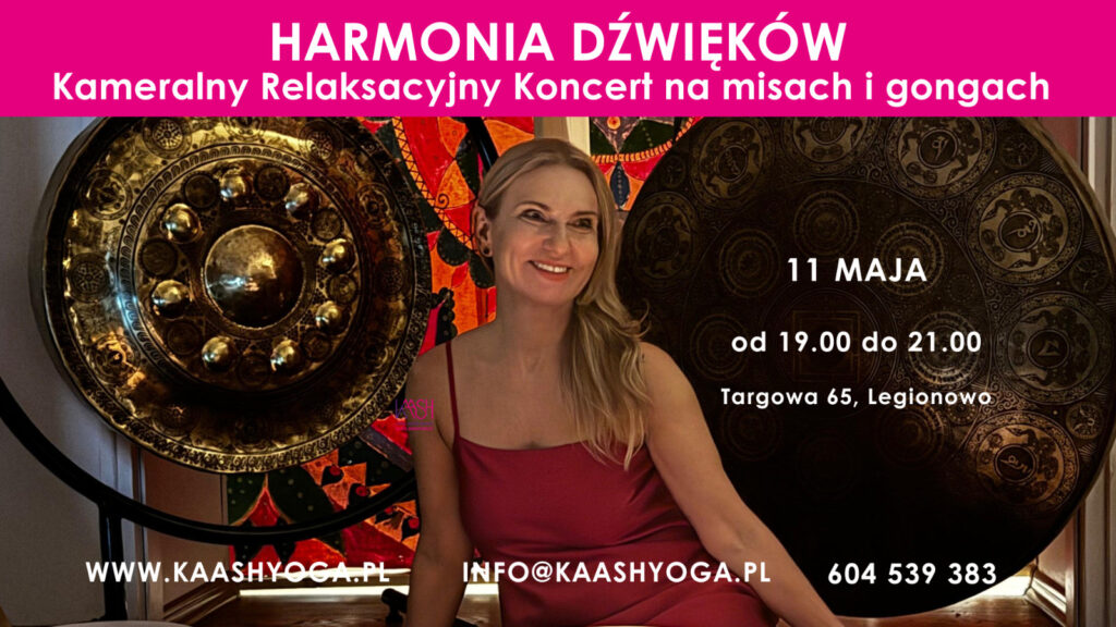 Harmonia Dźwięków Kameralny Relaksacyjny Koncert na misach i gongach - Legionowo 11 maj 2025 Kaash Yoga Katarzyna Mikutowicz